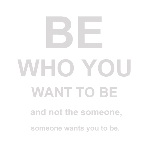 be who you want to be
